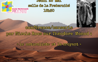 Causerie/conférence par Nicole ROOS sur Théodore MONOD « le naturaliste et le croyant »